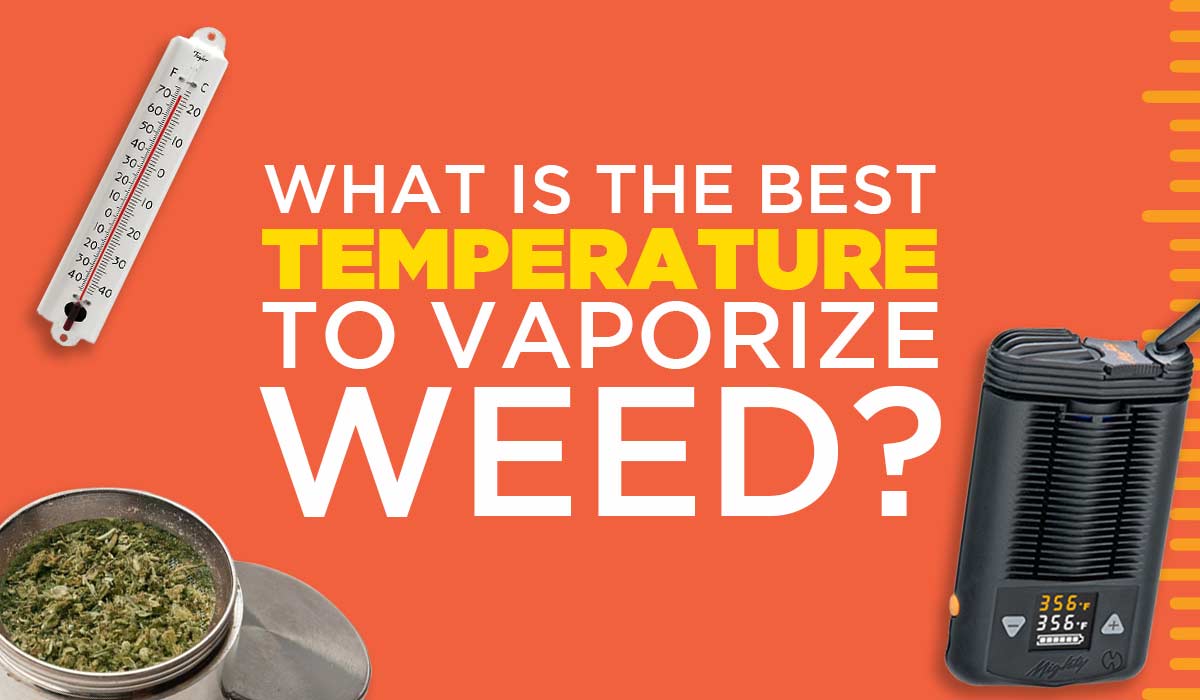 What is the Best Temperature to Vaporize Weed