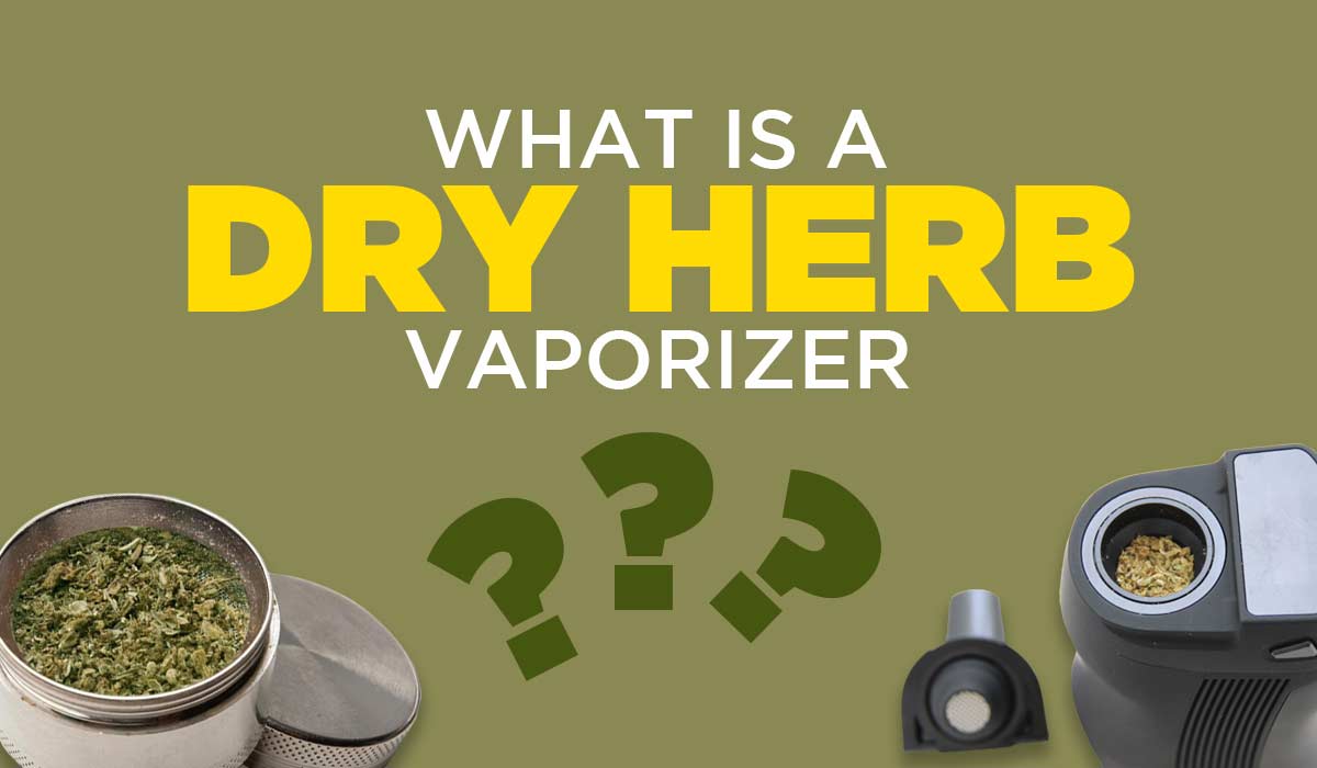What Is a Dry Herb Vaporizer