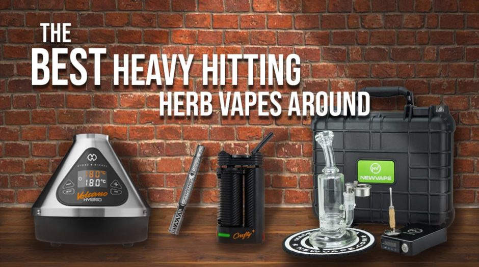 The best heavy hitting herb vapes around