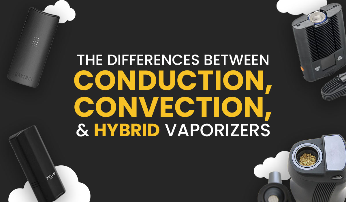 The differences between Conduction, Convection, and Hybrid vaporizers