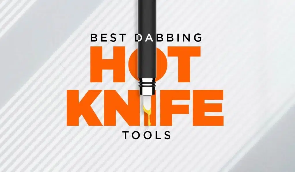 Best-Dabbing-Hot-Knife-Tools-3-1024x597